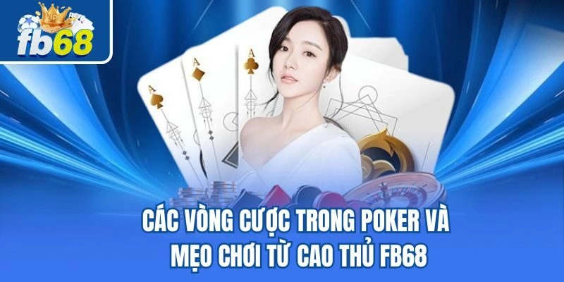 Các Vòng Cược Trong Poker Và Mẹo Chơi Từ Cao Thủ Fb68 1 Các Vòng Cược Trong Poker Và Mẹo Chơi Từ Cao Thủ Fb68