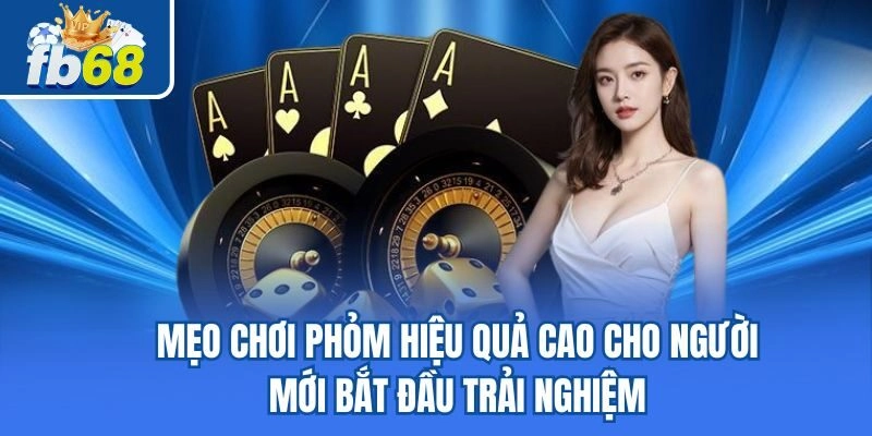 Mẹo Chơi Phỏm Hiệu Quả Cao Cho Người Mới Bắt Đầu Trải Nghiệm 5 Mẹo Chơi Phỏm Hiệu Quả Cao Cho Người Mới Bắt Đầu Trải Nghiệm
